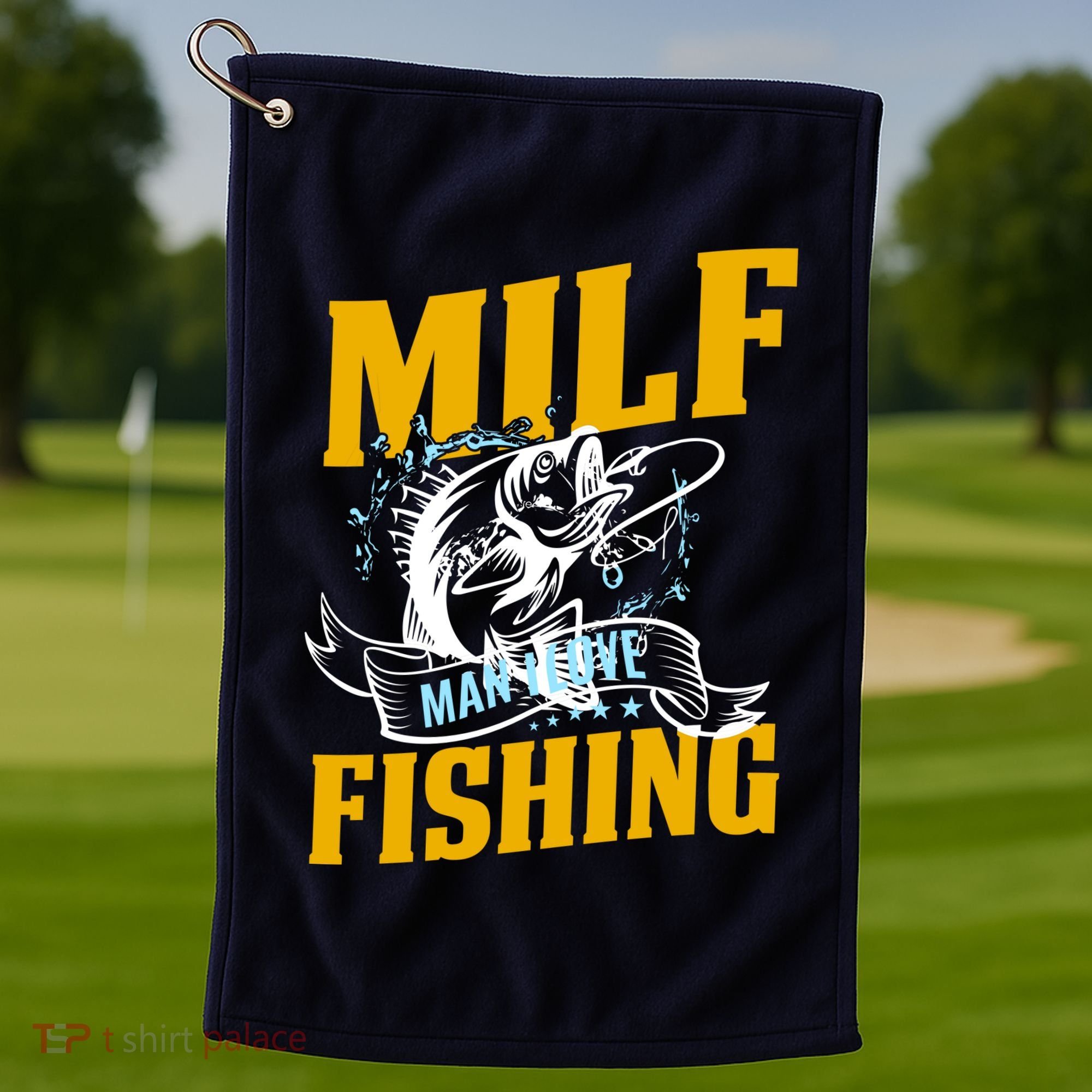 Man I Love Fishing MILF Hook Camping Fish Funny Golf Towel