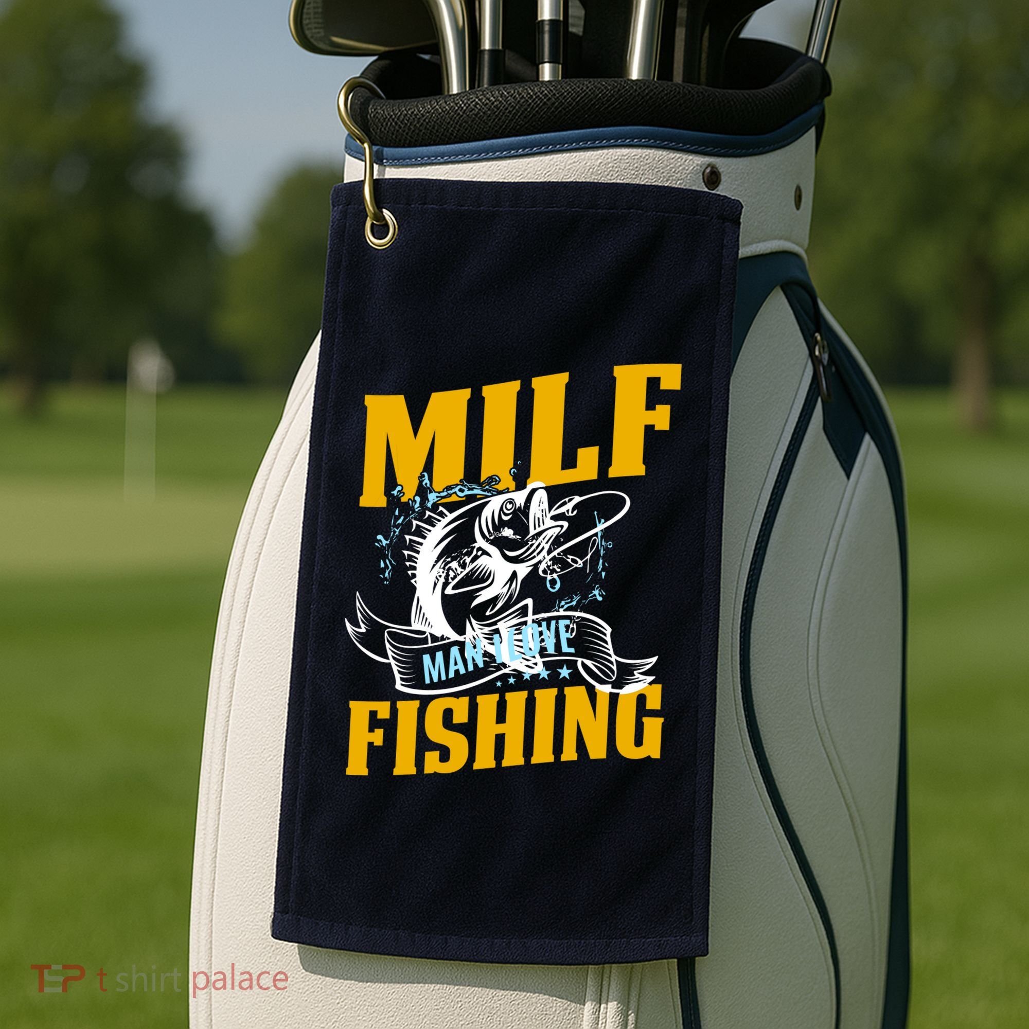 Man I Love Fishing MILF Hook Camping Fish Funny Golf Towel