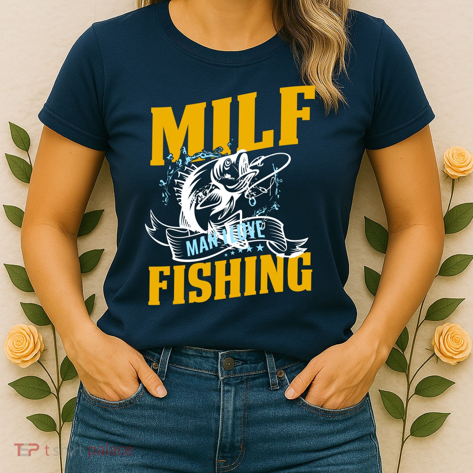 Man I Love Fishing MILF Hook Camping Fish Funny Women's T-Shirt