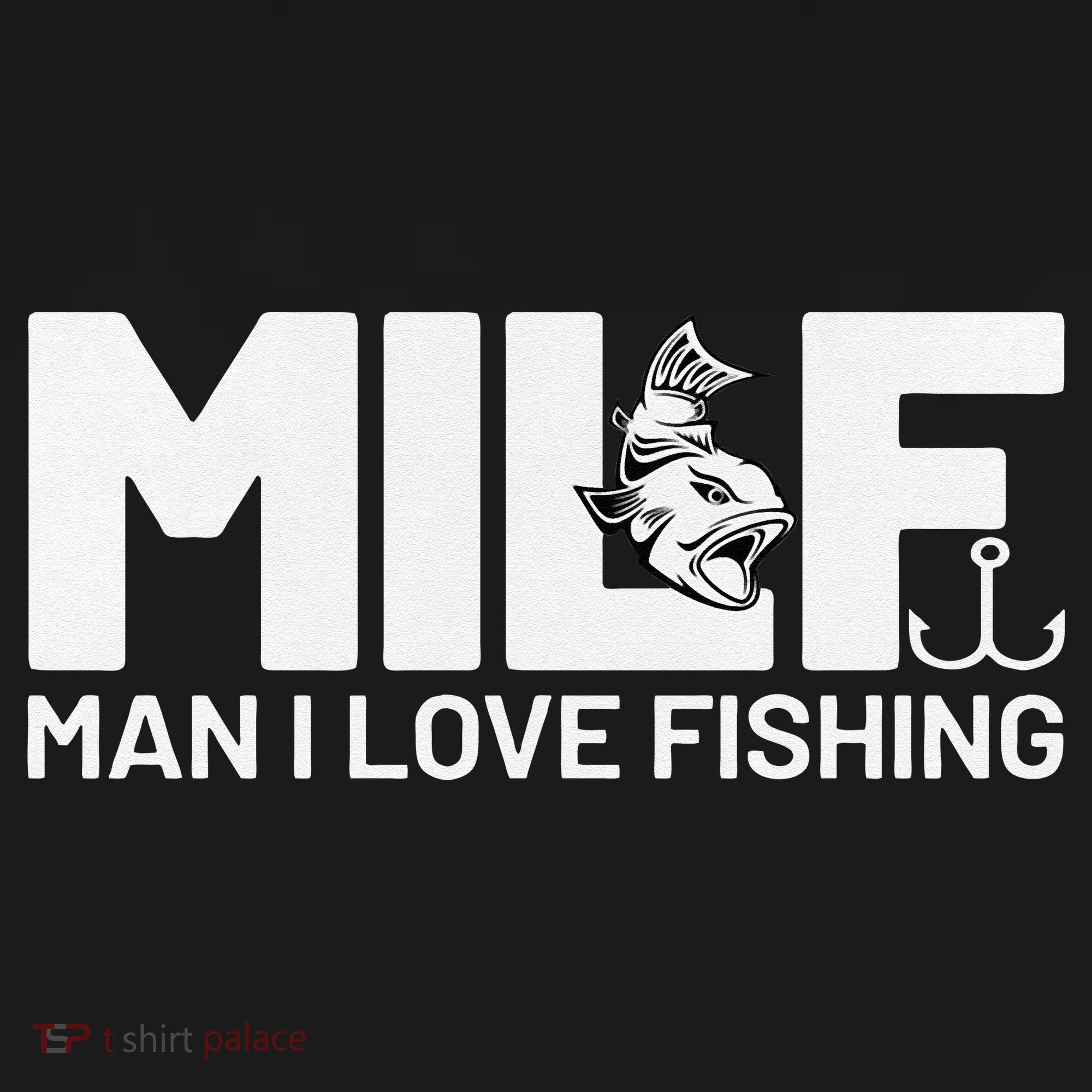 Man I Love Fishing Funny Sayings Milf Fishing T-Shirt
