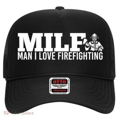 Milf: I Love Firefighting Funny Firefighter Fire Gift Hat