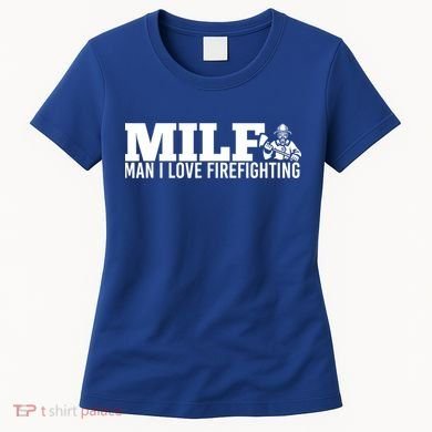 Milf: I Love Firefighting Funny Firefighter Fire Gift Women's T-Shirt