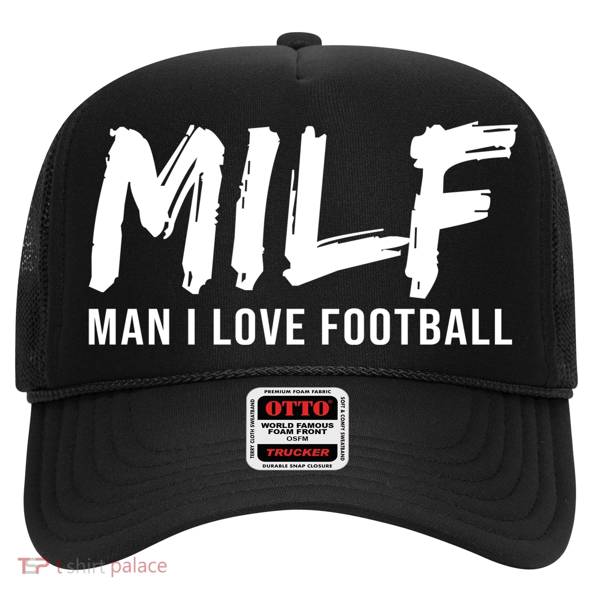 Man I Love Football Funny MILF Hat
