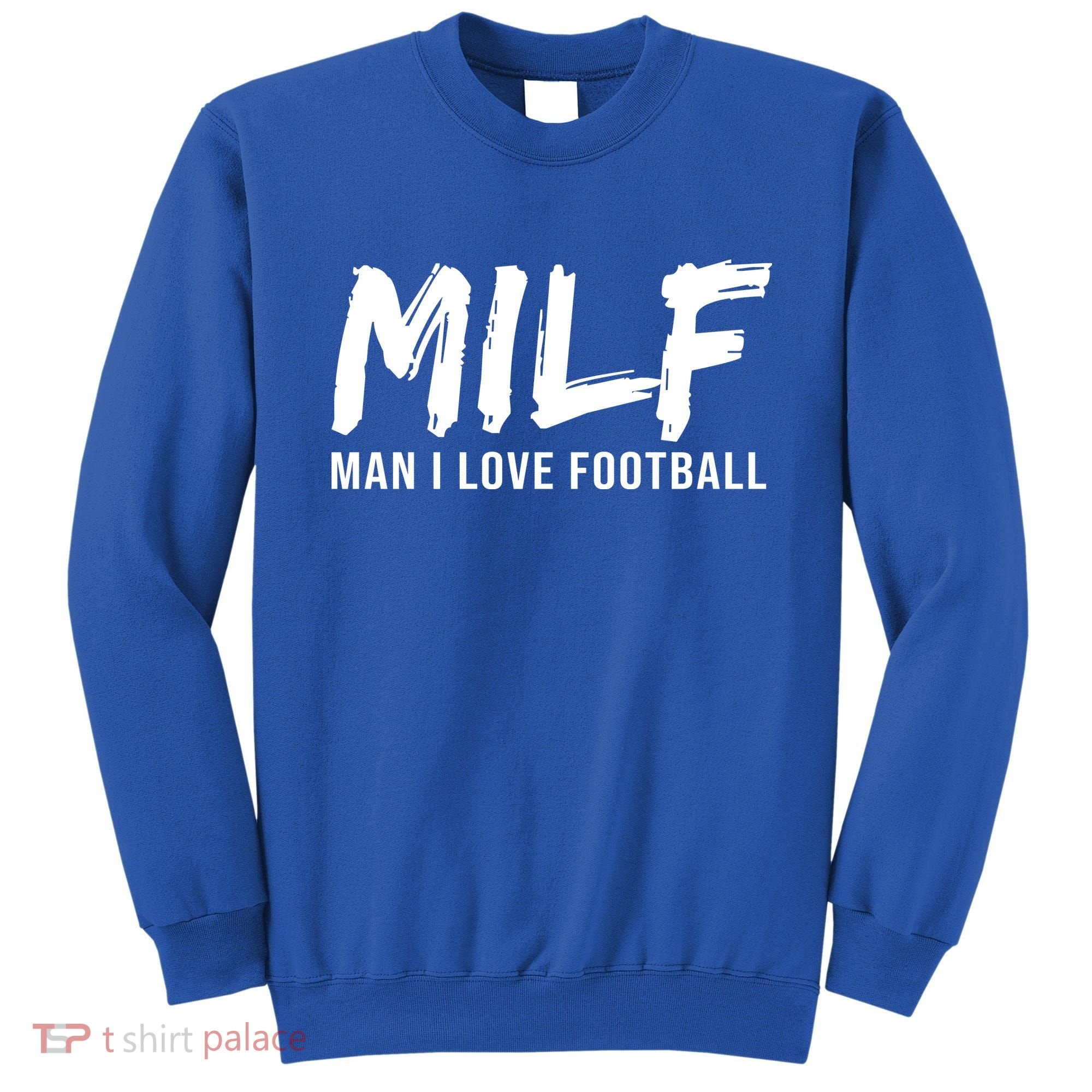 Man I Love Football Funny MILF Sweatshirt