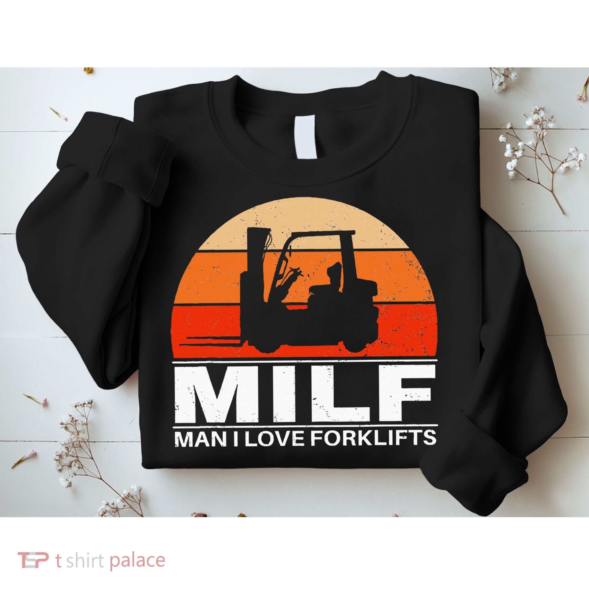 Man I Love Forklifts Sweatshirt