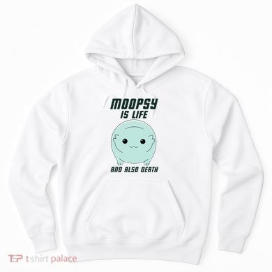 Moopsy Is Life And Also Death Hoodie