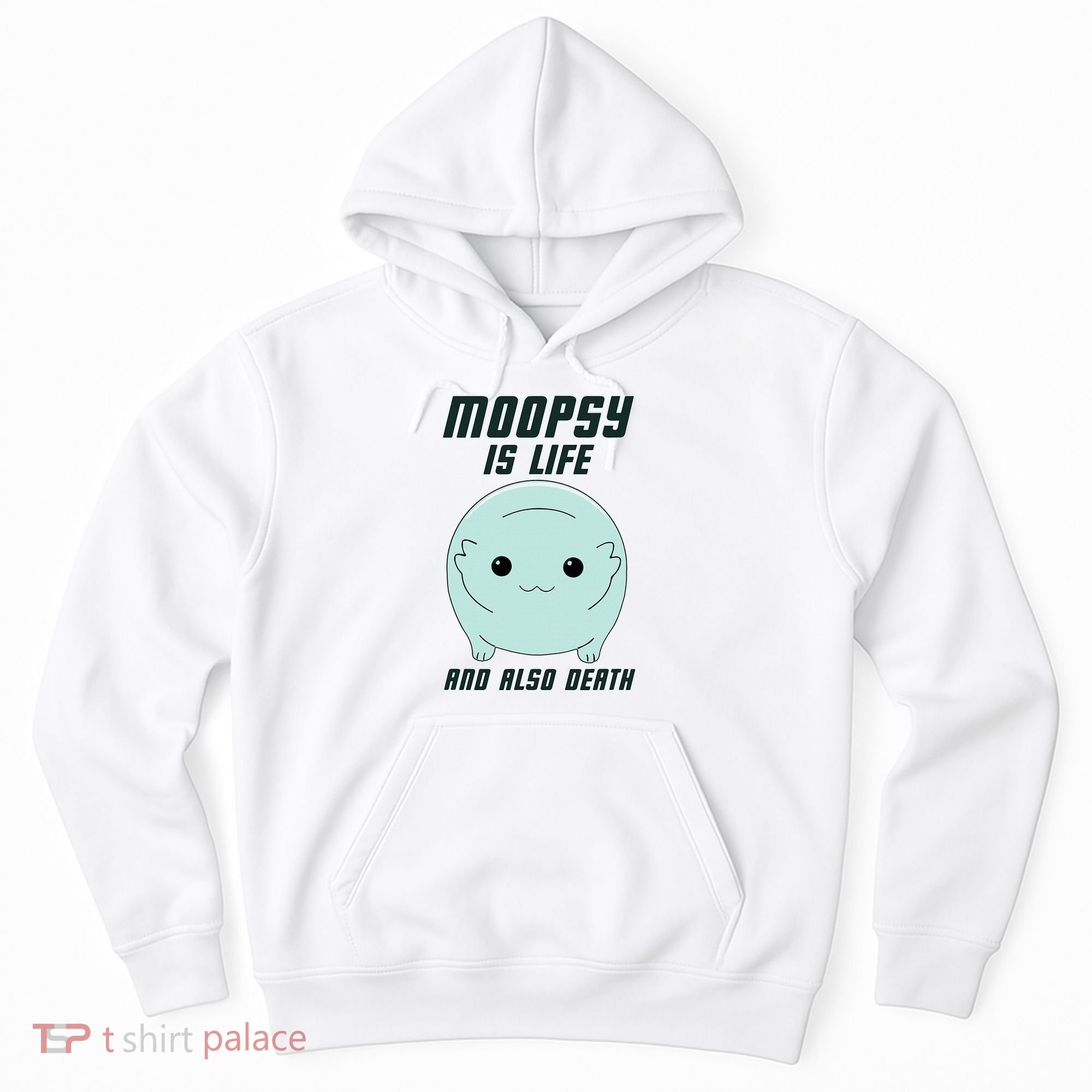 Moopsy Is Life And Also Death Hoodie