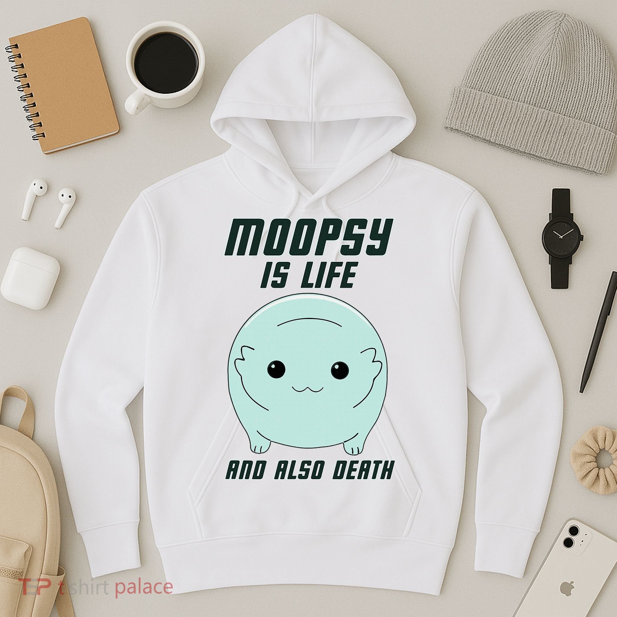 Moopsy Is Life And Also Death Hoodie