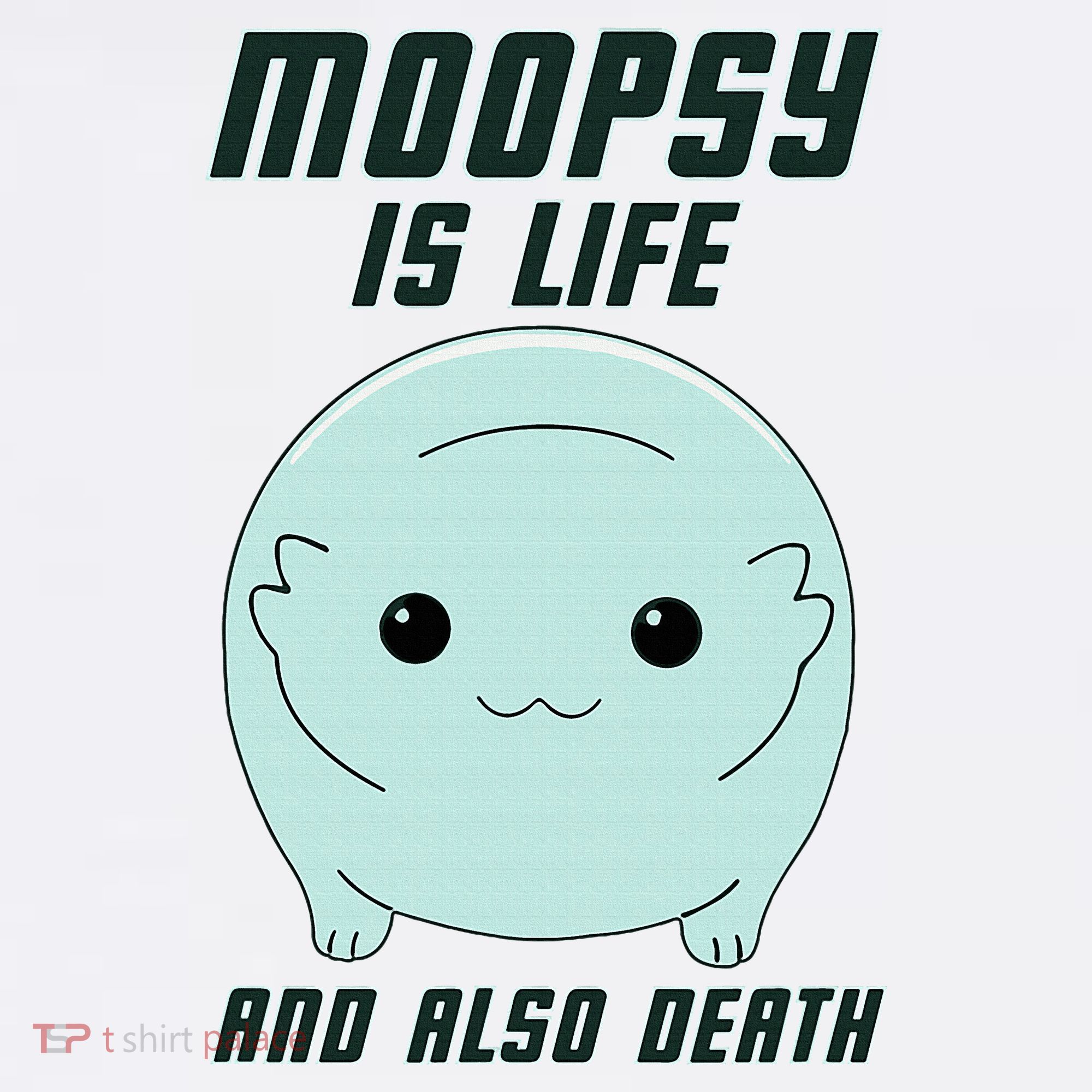 Moopsy Is Life And Also Death Long Sleeve Shirt