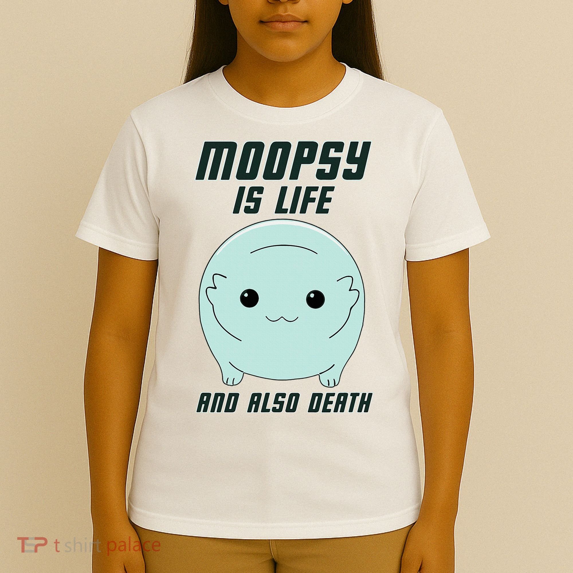 Moopsy Is Life And Also Death T-Shirt