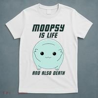 Moopsy Is Life And Also Death T-Shirt thumb 5