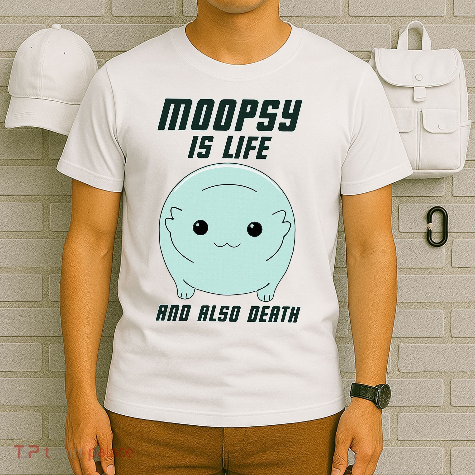 Moopsy Is Life And Also Death T-Shirt