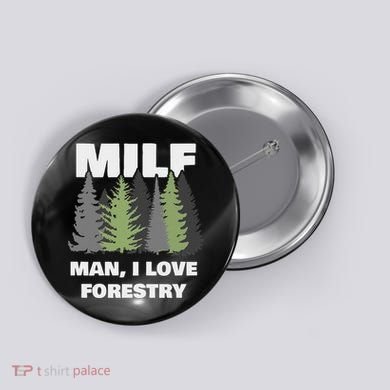 Man I Love Forestry Funny Logger Lumber Button