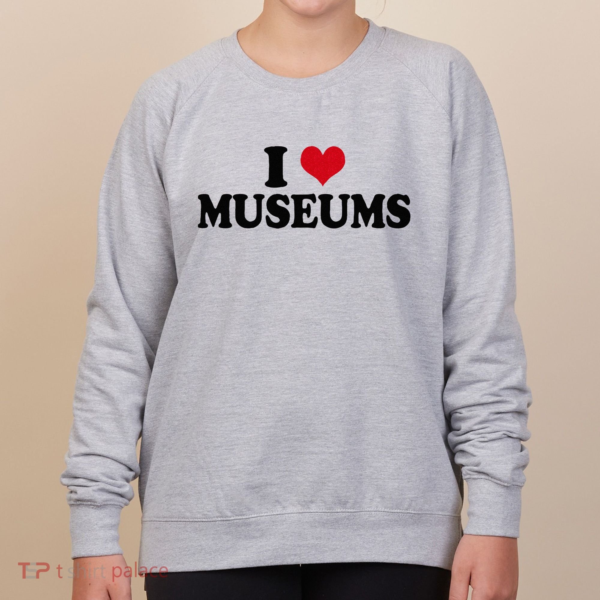 Museum I Love Museums Women's Sweatshirt