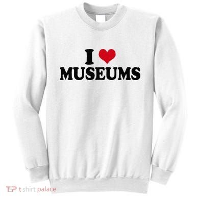 Museum I Love Museums Sweatshirt