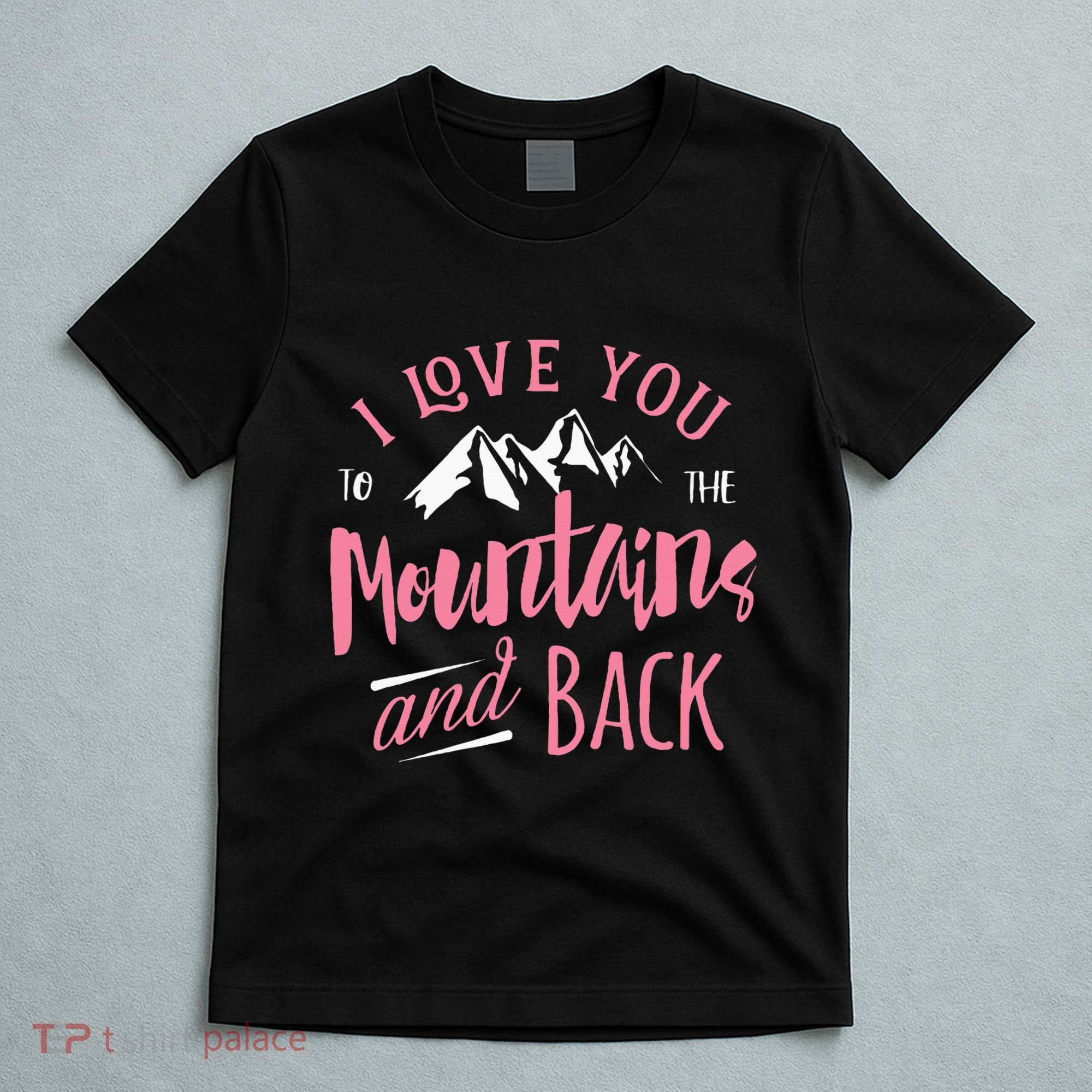 Mountain I Love You To The Mountain And Back Camping T-Shirt