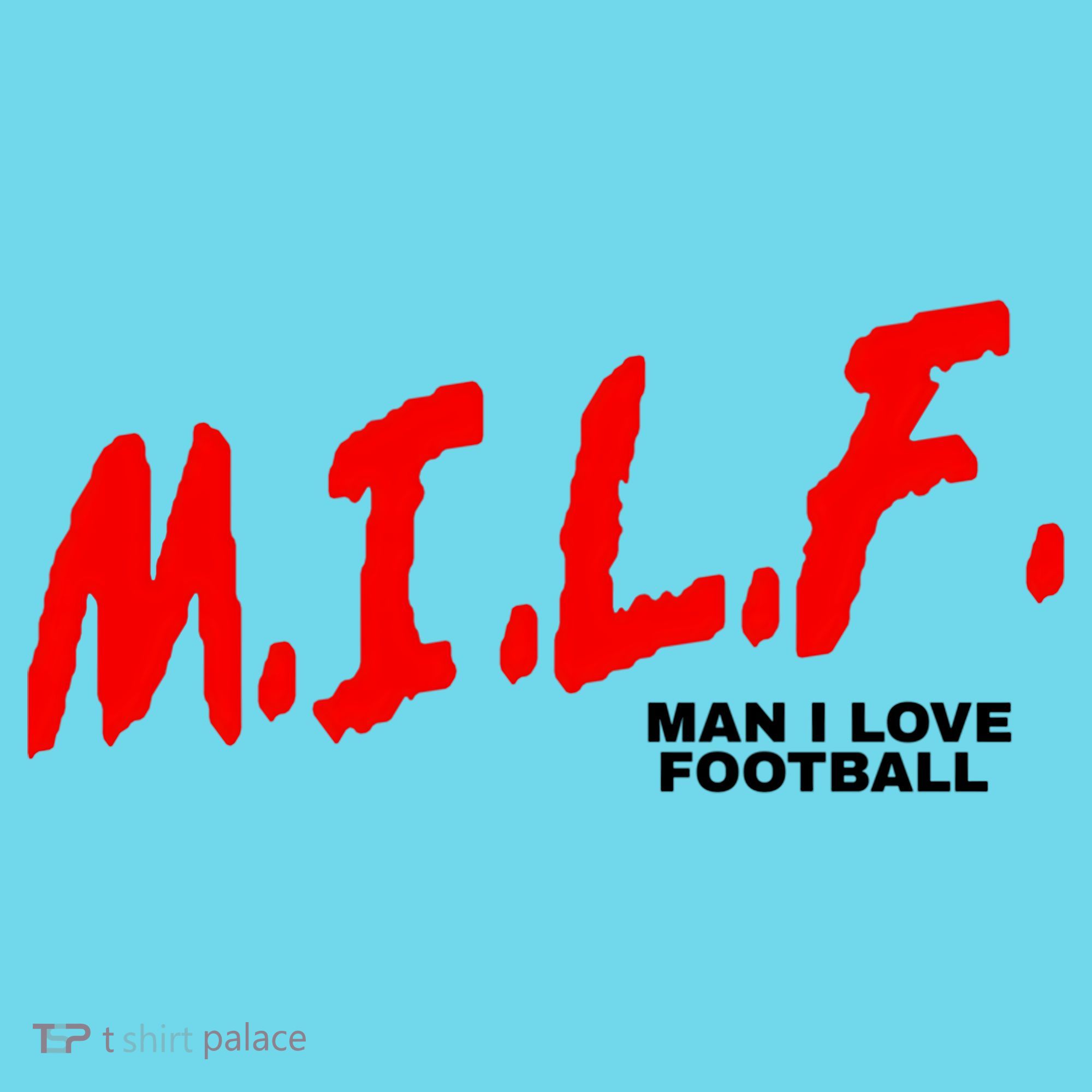 Man I Love Football Milf Funny Football Funny Gift T-Shirt