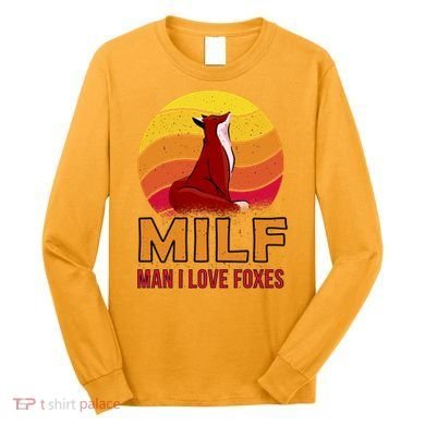 Man I Love Foxes MILF Long Sleeve Shirt