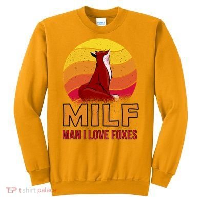 Man I Love Foxes MILF Sweatshirt