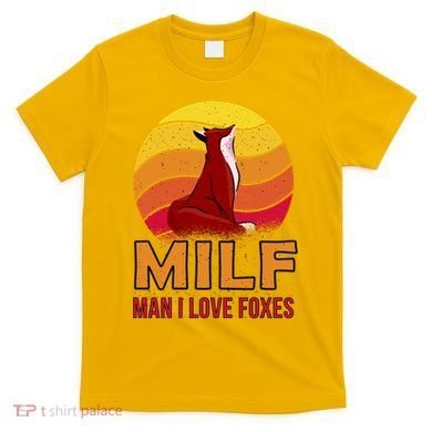 Man I Love Foxes MILF T-Shirt