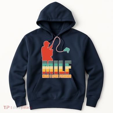 MILF Man I Love Fishing Hoodie