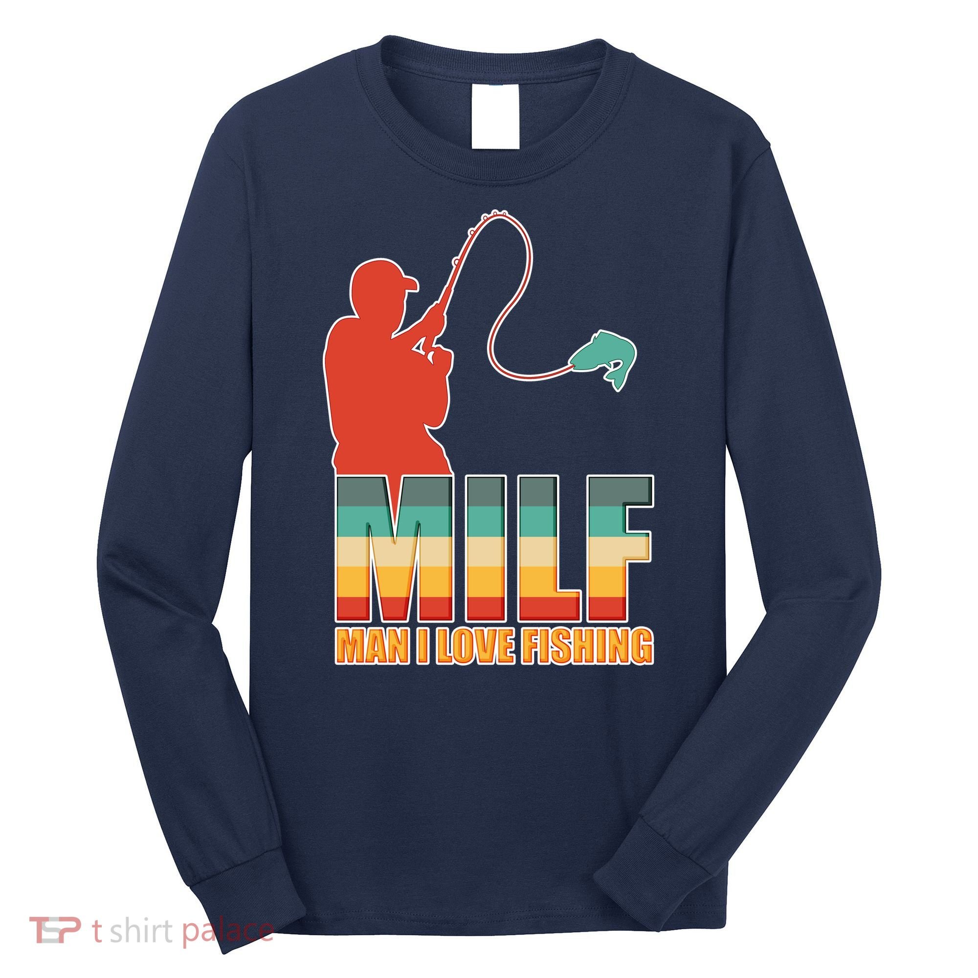 MILF Man I Love Fishing Long Sleeve Shirt