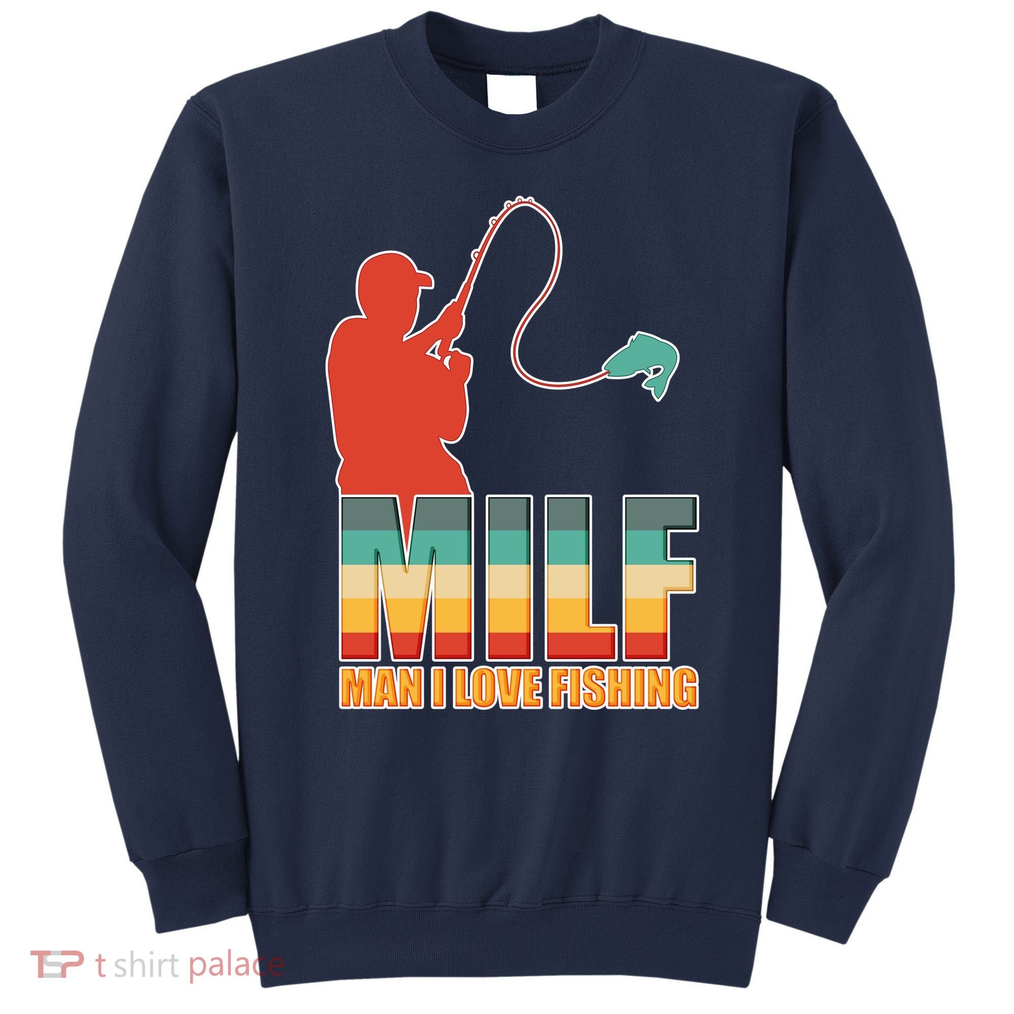 MILF Man I Love Fishing Sweatshirt