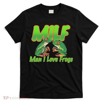 Milf Man I Love Frogs Funny T-Shirt