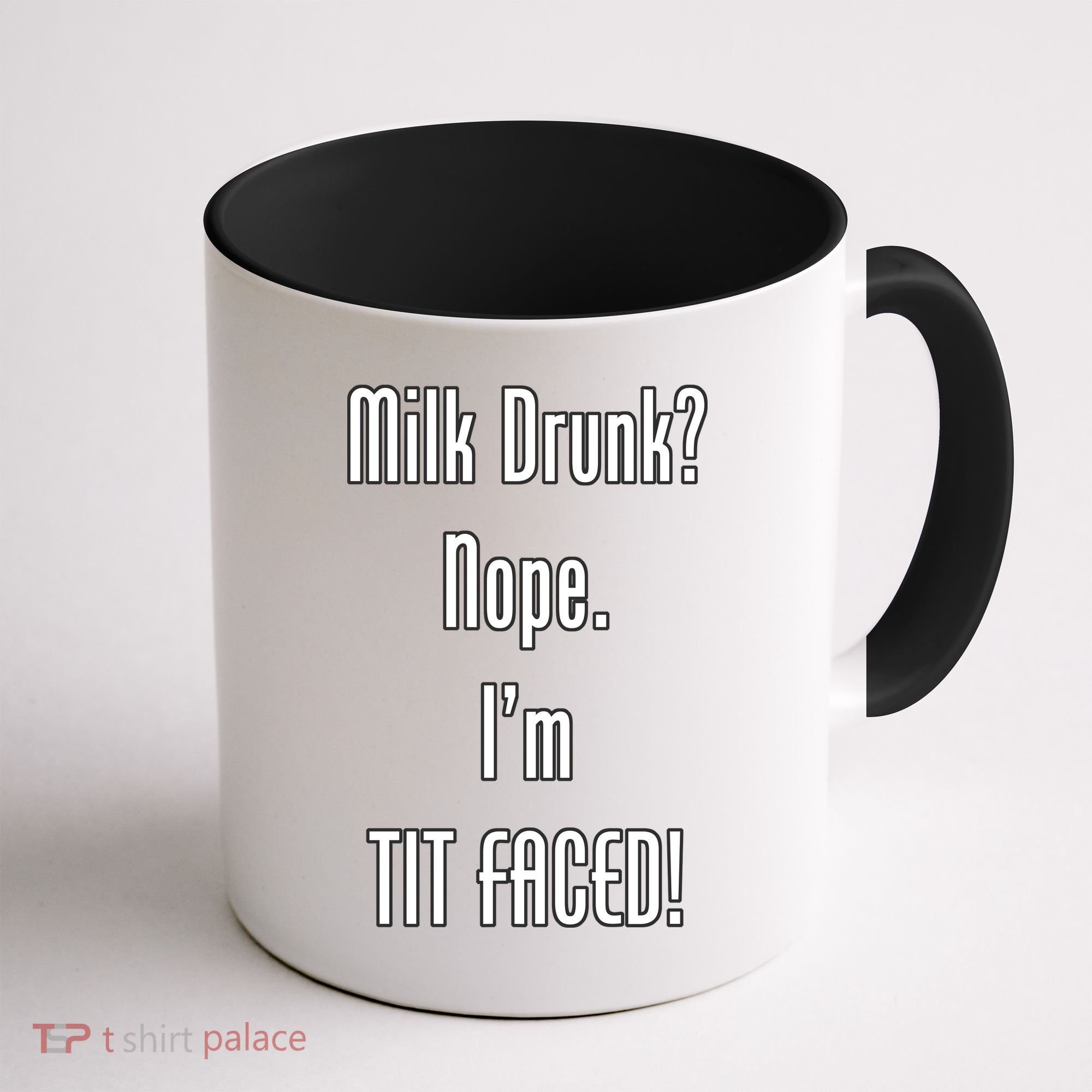 Milk Drunk Nope I'm Tit Faced Coffee Mug