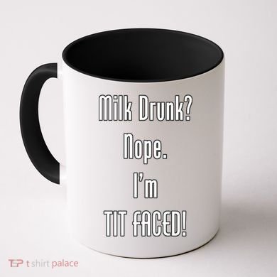 Milk Drunk Nope I'm Tit Faced Coffee Mug