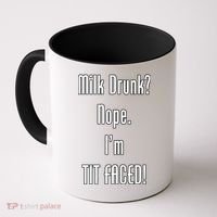 Milk Drunk Nope I'm Tit Faced Coffee Mug thumb 0
