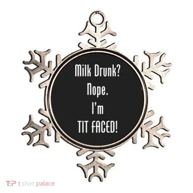 Milk Drunk Nope I'm Tit Faced Ornament