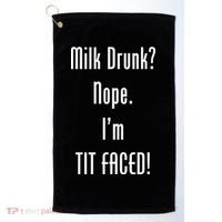 Milk Drunk Nope I'm Tit Faced Golf Towel thumb 0
