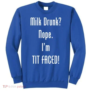 Milk Drunk Nope I'm Tit Faced Sweatshirt