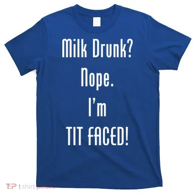 Milk Drunk Nope I'm Tit Faced T-Shirt