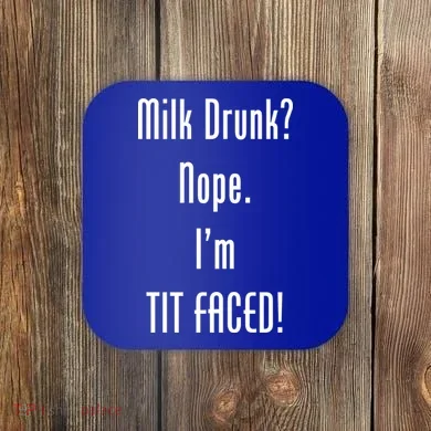 Milk Drunk Nope I'm Tit Faced Coaster