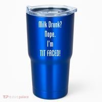 Milk Drunk Nope I'm Tit Faced Tumbler thumb 0
