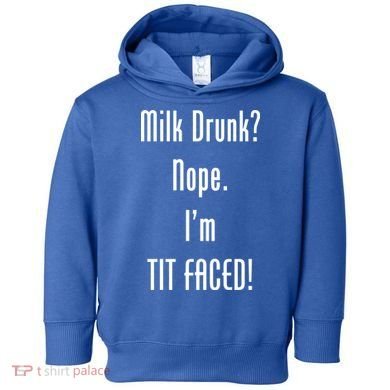 Milk Drunk Nope I'm Tit Faced Toddler Hoodie