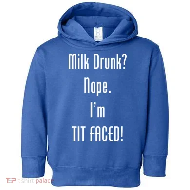 Milk Drunk Nope I'm Tit Faced Toddler Hoodie