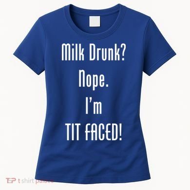 Milk Drunk Nope I'm Tit Faced Women's T-Shirt