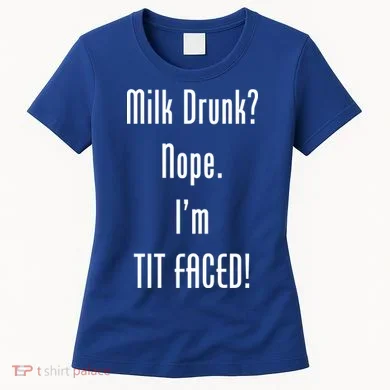 Milk Drunk Nope I'm Tit Faced Women's T-Shirt