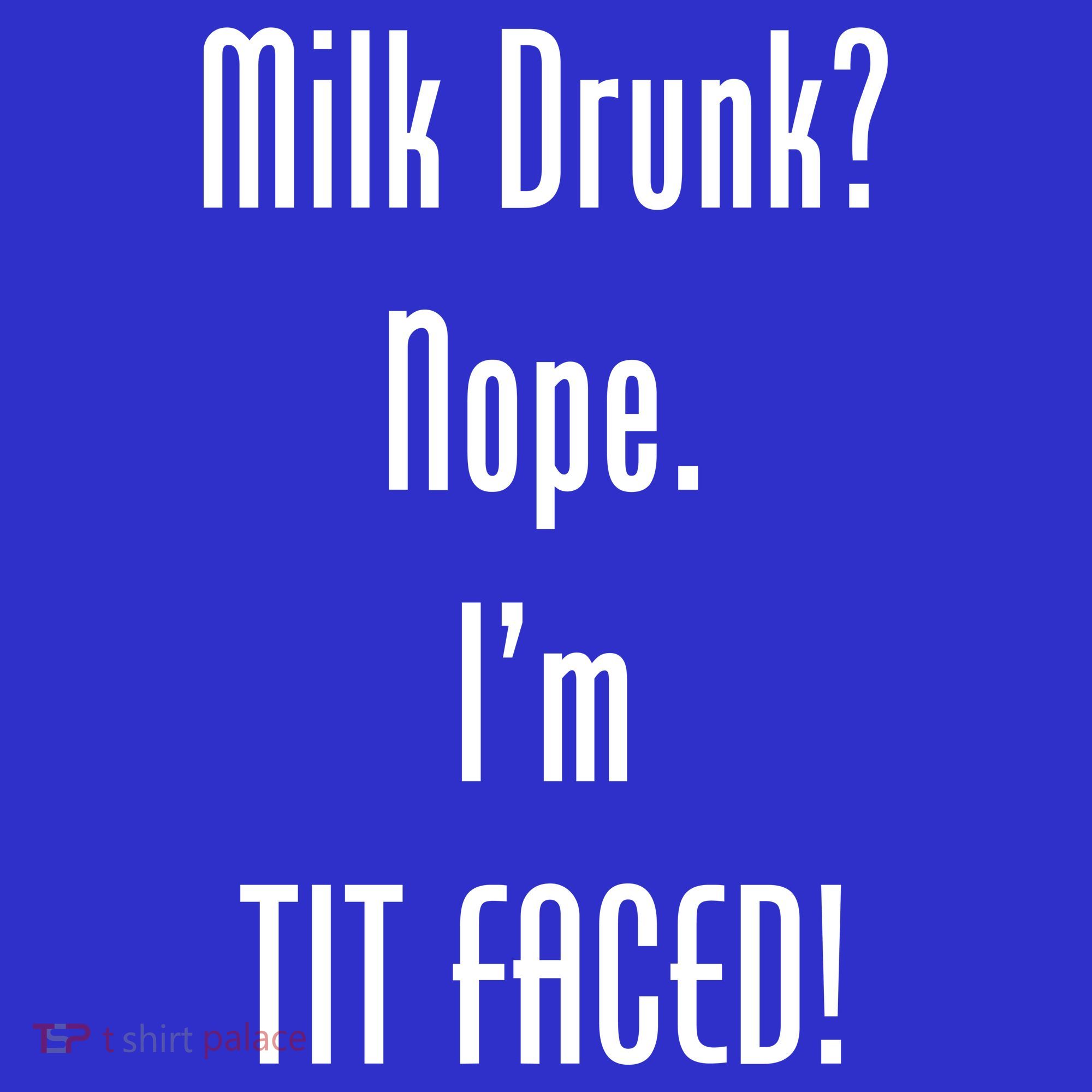 Milk Drunk Nope I'm Tit Faced Women's T-Shirt