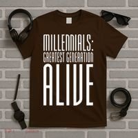 Millennials Greatest Generation Alive T-Shirt thumb 5