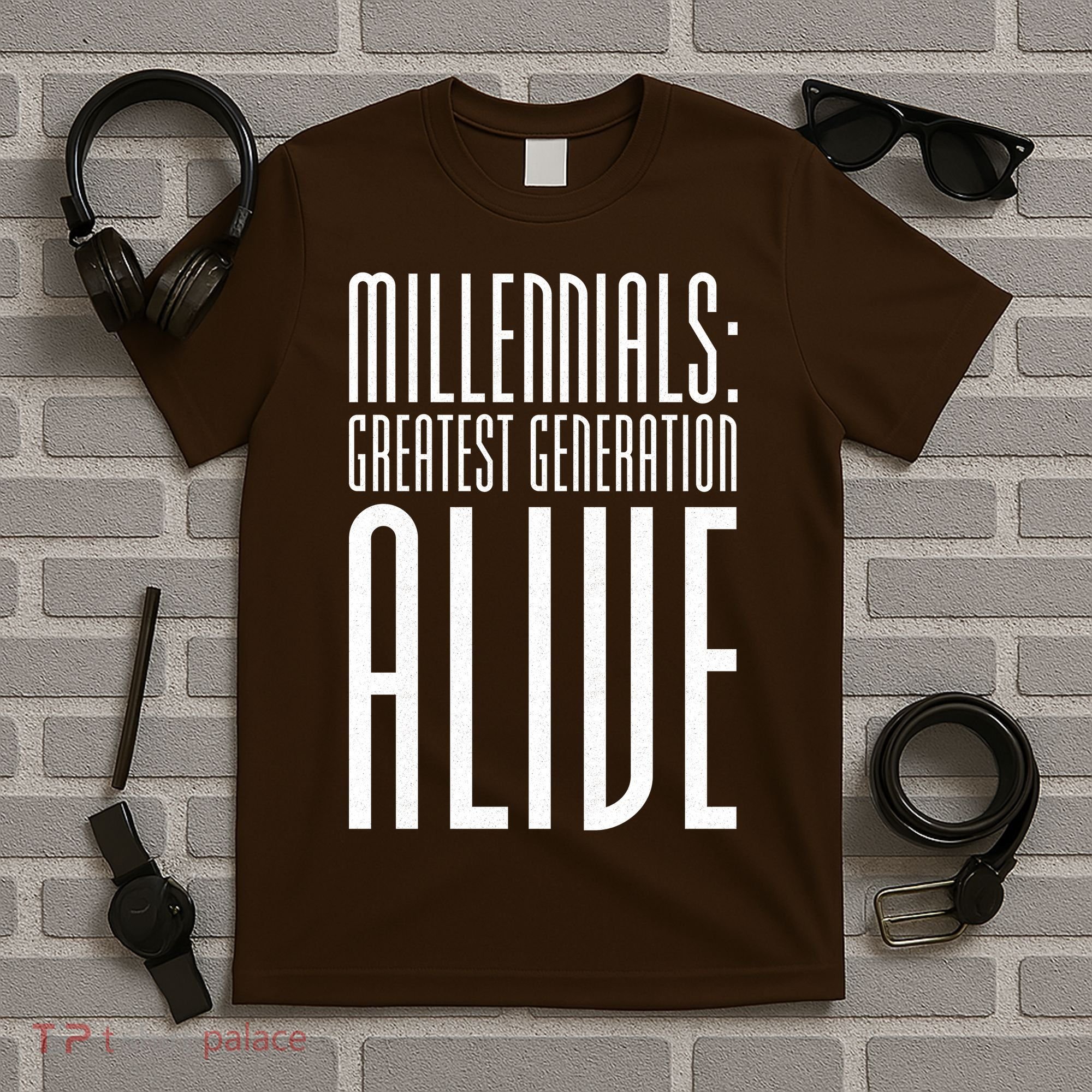 Millennials Greatest Generation Alive T-Shirt