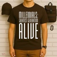 Millennials Greatest Generation Alive T-Shirt thumb 6