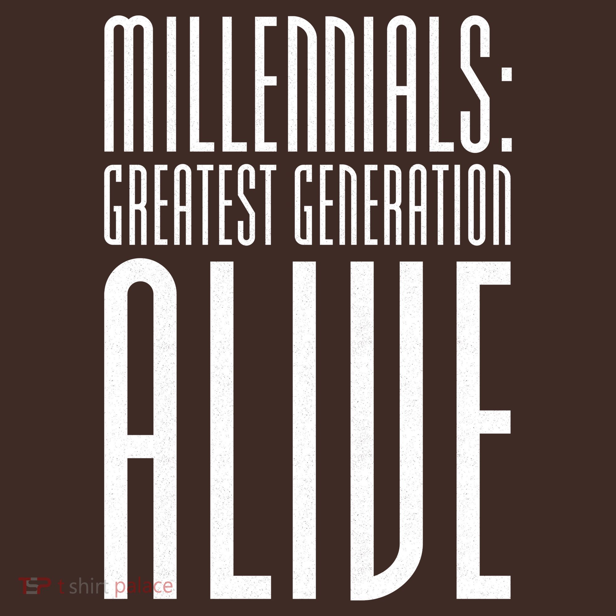 Millennials Greatest Generation Alive T-Shirt