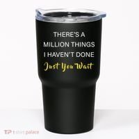 Million Things I Haven't Done You Just Wait Tumbler thumb 0