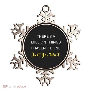 Million Things I Haven't Done You Just Wait Ornament