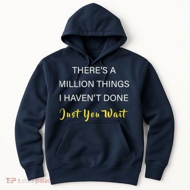 Million Things I Haven't Done You Just Wait Hoodie