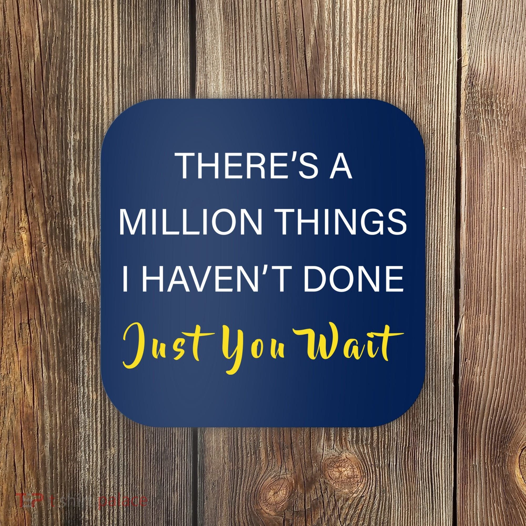 Million Things I Haven't Done You Just Wait Coaster